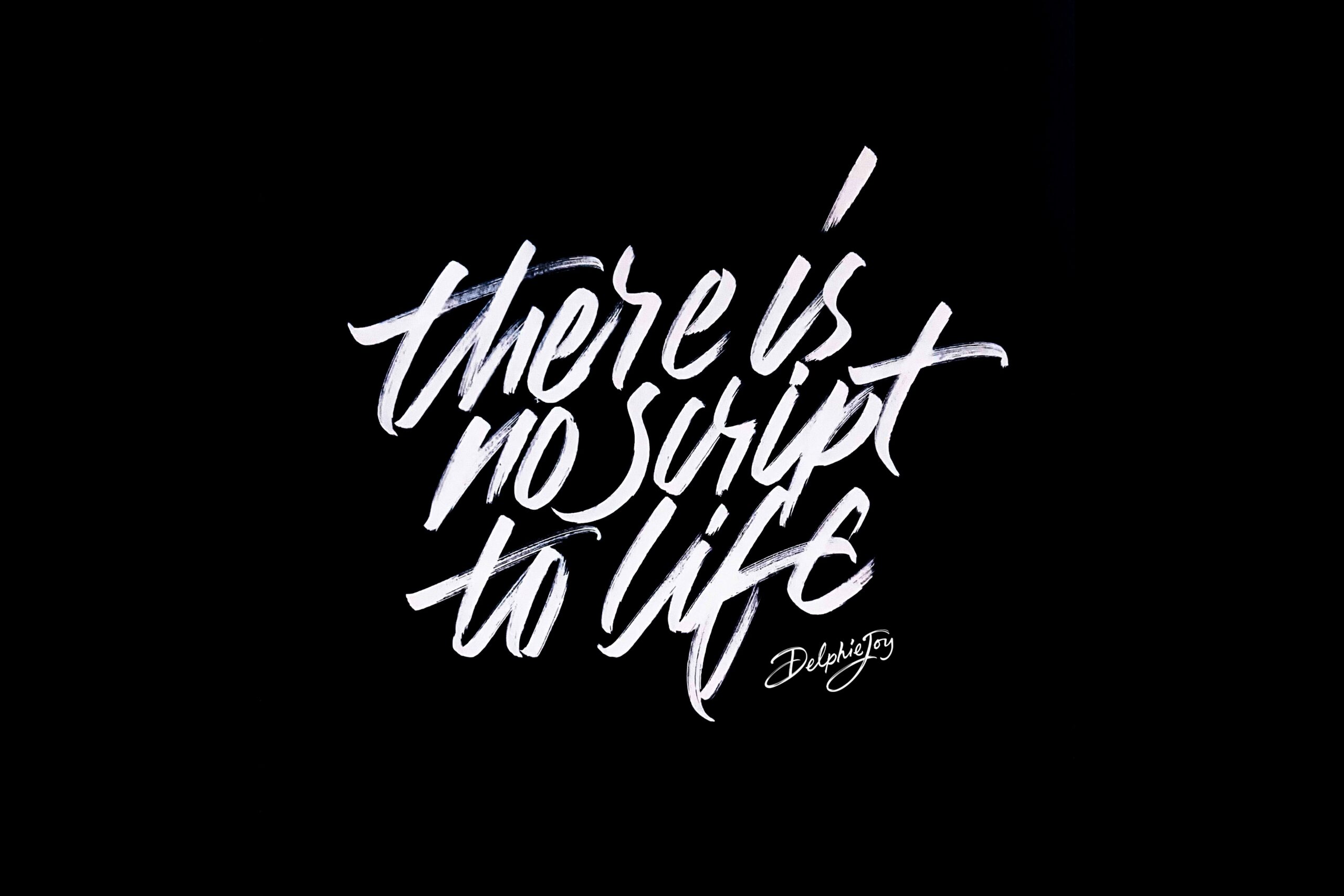 ‘No script to life’ hand lettered artwork